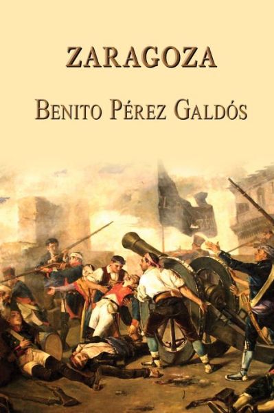 Zaragoza - Benito Perez Galdos - Livres - Createspace - 9781494343873 - 2 décembre 2013