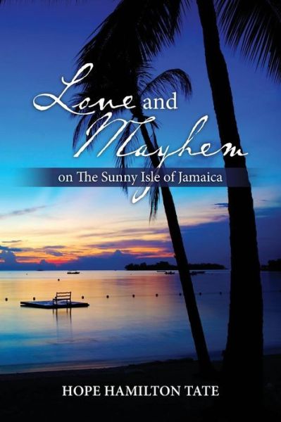 Cover for Hope Hamilton Tate · Love and Mayhem on the Sunny Isle of Jamaica (Paperback Book) (2014)