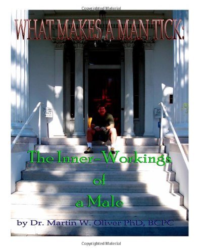 What Makes a Man Tick?: the Inner-workings of a Male (What Akes Men, Women and Children Tick) (Volume 2) - Dr. Martin W. Oliver Phd - Bücher - CreateSpace Independent Publishing Platf - 9781497397873 - 19. März 2014