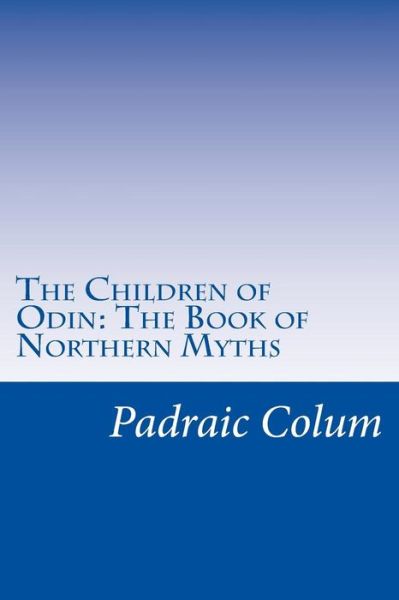 Cover for Padraic Colum · The Children of Odin: the Book of Northern Myths (Taschenbuch) (2014)