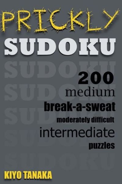 Cover for Kiyo Tanaka · Prickly Sudoku: 200 Medium, Break-a-sweat, Moderately Difficult, Intermediate Puzzles (Taschenbuch) (2014)