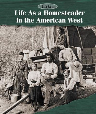 Cover for Ann Byers · Life As a Homesteader in the American West (Hardcover Book) (2016)