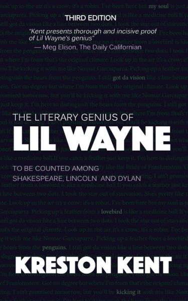 Cover for Kreston Kent · The Literary Genius of Lil Wayne: the Case for Lil Wayne to Be Counted Among Shakespeare and Dylan (Paperback Book) (2014)