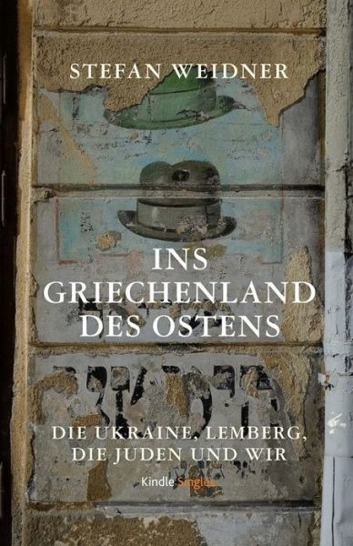 Cover for Stefan Weidner · Ins Griechenland Des Ostens: Die Ukraine, Lemberg, Die Juden Und Wir (Paperback Book) (2014)