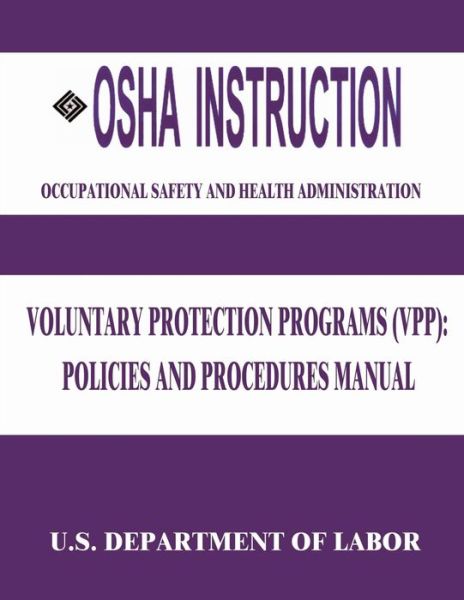 Cover for U S Department of Labor · Osha Instruction: Voluntary Protection Programs (Vpp): Policies and Procedures Manual (Paperback Book) (2015)