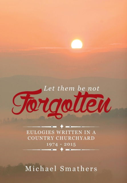 Cover for Michael Smathers · Let Them Be Not Forgotten (Hardcover Book) (2016)