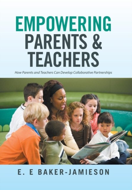 Cover for E E Baker-Jamieson · Empowering Parents &amp; Teachers (Hardcover bog) (2016)