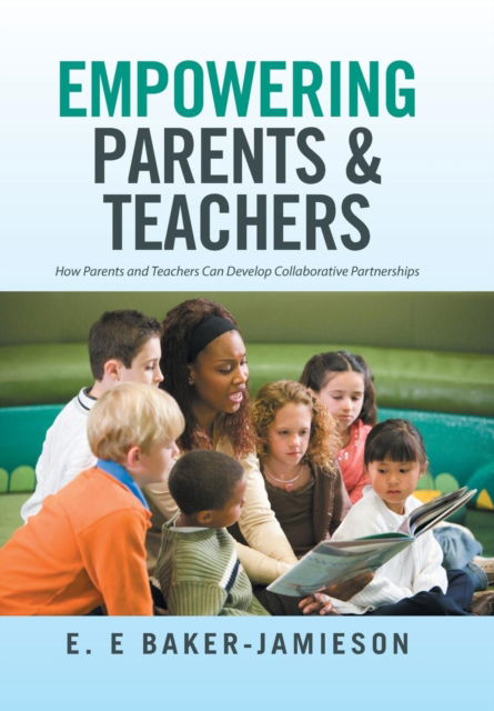 Cover for E E Baker-Jamieson · Empowering Parents &amp; Teachers (Hardcover Book) (2016)