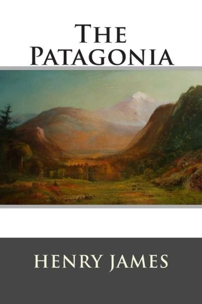 The Patagonia - Henry James - Books - Createspace - 9781515165873 - July 20, 2015