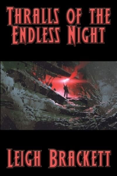 Thralls of the Endless Night - Leigh Brackett - Books - Positronic Publishing - 9781515446873 - July 13, 2020