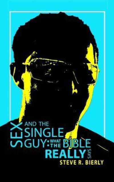 Sex and the Single Guy - Steve R Bierly - Books - Createspace Independent Publishing Platf - 9781519349873 - January 22, 2016