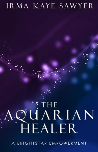 Cover for Irma Kaye Sawyer · The Aquarian Healer (Paperback Book) (2016)