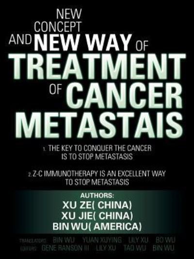 New Concept and New Way of Treatment of Cancer Metastais - Xu Ze - Kirjat - Authorhouse - 9781524624873 - perjantai 19. elokuuta 2016