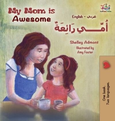 Cover for Shelley Admont · My Mom is Awesome (English Arabic children's book): Arabic book for kids - English Arabic Bilingual Collection (Inbunden Bok) (2018)