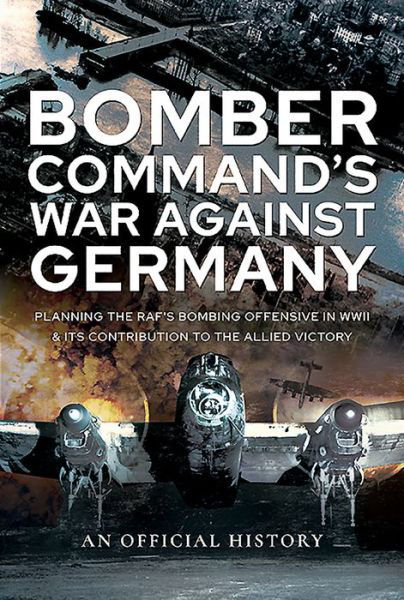 Cover for An Official History · Bomber Command's War Against Germany: Planning the RAF's Bombing Offensive in WWII and its Contribution to the Allied Victory (Innbunden bok) (2020)
