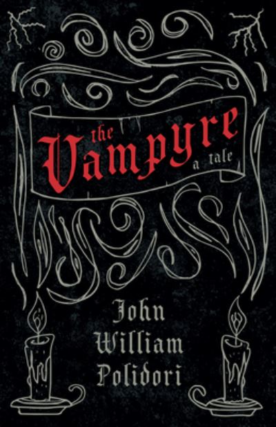 Vampyre - A Tale (Fantasy and Horror Classics) - John William Polidori - Kirjat - Read Books - 9781528770873 - torstai 28. huhtikuuta 2011