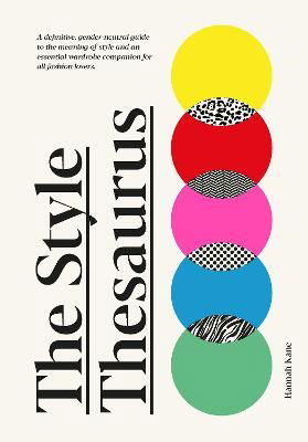 Cover for Hannah Kane · The Style Thesaurus: A definitive, gender-neutral guide to the meaning of style and an essential wardrobe companion for all fashion lovers (Hardcover Book) (2023)