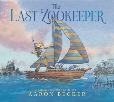 Cover for Aaron Becker · The Last Zookeeper (Hardcover bog) (2024)