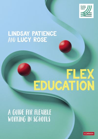 Cover for Lindsay Patience · Flex Education: A guide for flexible working in schools (Hardcover Book) (2022)