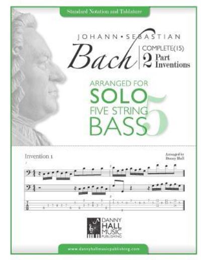 Cover for Danny Hall · J.S. Bach Complete 2 Part Inventions Arranged for Five String Solo Bass (Pocketbok) (2016)