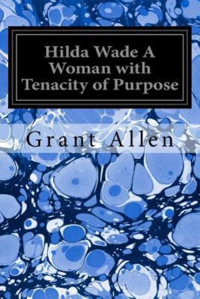 Cover for Grant Allen · Hilda Wade A Woman with Tenacity of Purpose (Paperback Book) (2016)