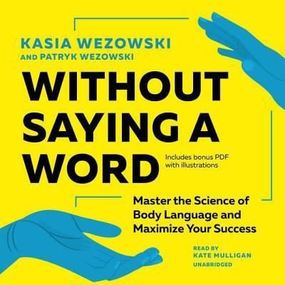 Cover for Kasia Wezowski · Without Saying a Word Lib/E : Master the Science of Body Language and Maximize Your Success (CD) (2018)