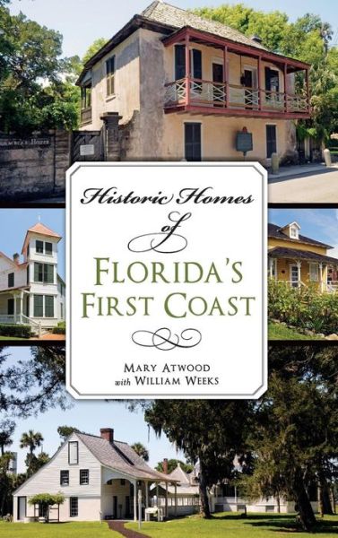 Cover for Mary Atwood · Historic Homes of Florida's First Coast (Hardcover Book) (2014)