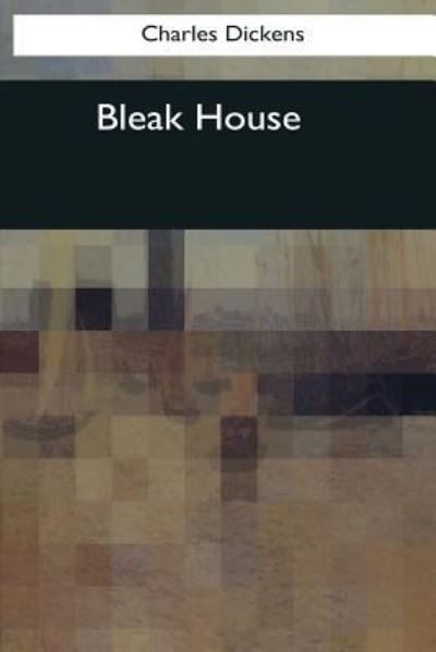 Bleak House - Dickens - Books - Createspace Independent Publishing Platf - 9781544073873 - August 11, 2017