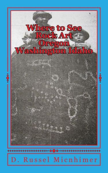 Cover for D Russel Micnhimer · Where to See Rock Art Oregon Washington Idaho (Paperback Book) (2017)