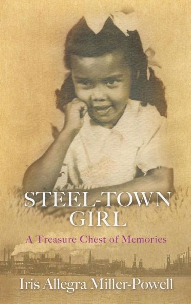 Cover for Iris Allegra Miller-Powell · Steel-Town Girl (Hardcover Book) (2017)