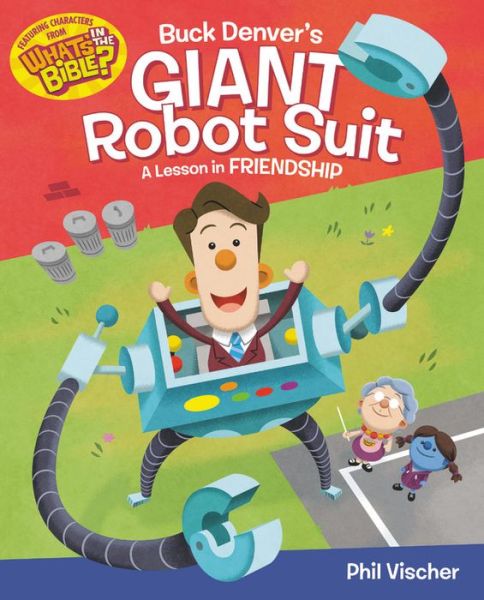 Buck Denver's Giant Robot Suit: A Lesson in Friendship - Phil Vischer - Livres - Time Warner Trade Publishing - 9781546011873 - 19 février 2019