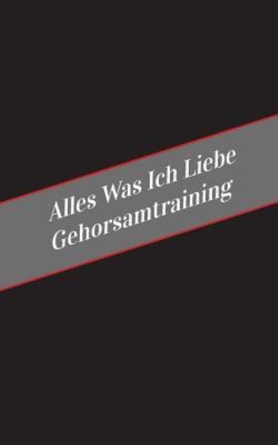 Cover for Apfelkuchen · Alles Was Ich Liebe Uber Gehorsamtraining (Pocketbok) (2017)