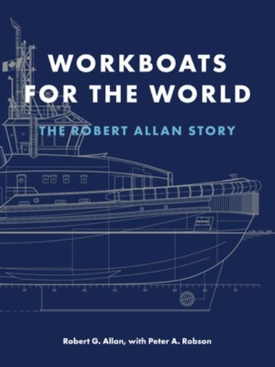 Cover for Robert G. Allan · Workboats for the World: The Robert Allan Story (Hardcover Book) (2023)