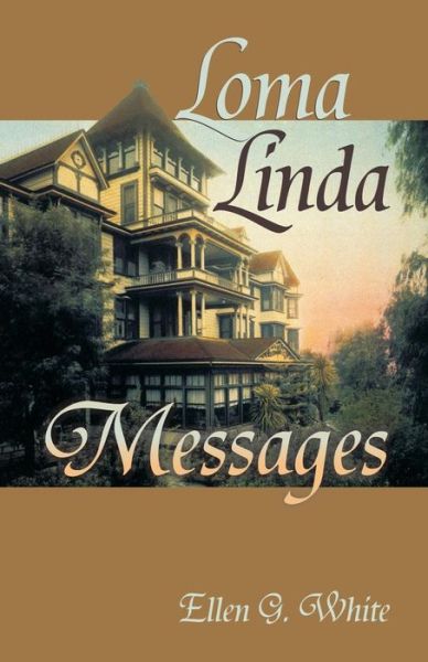 Loma Linda Messages - Ellen Gould Harmon White - Kirjat - Teach Services - 9781572582873 - torstai 23. huhtikuuta 2015