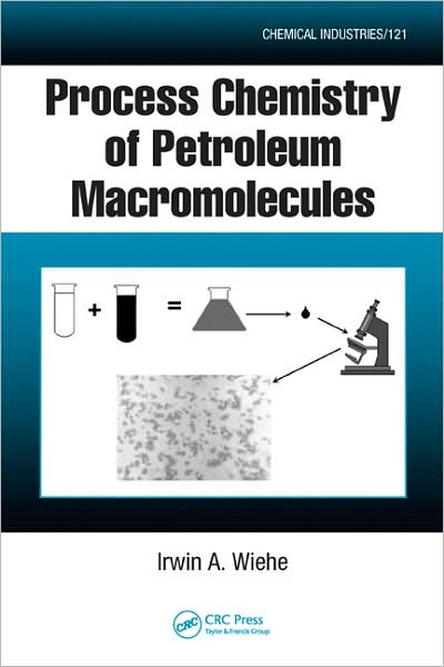 Cover for Irwin A. Wiehe · Process Chemistry of Petroleum Macromolecules - Chemical Industries (Hardcover Book) (2008)