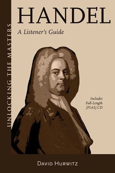 Listening to Handel: An Owner's Manual - Unlocking the Masters - David Hurwitz - Książki - Hal Leonard Corporation - 9781574674873 - 5 marca 2019