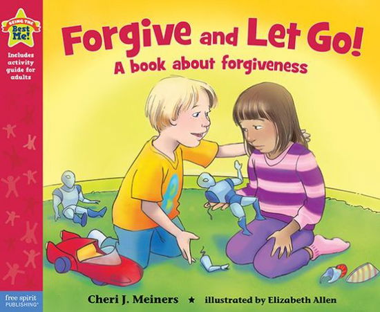 Forgive and Let Go!: A book about forgiveness - Being the Best Me!® - Cheri J. Meiners - Books - Teacher Created Materials, Inc - 9781575424873 - April 28, 2015