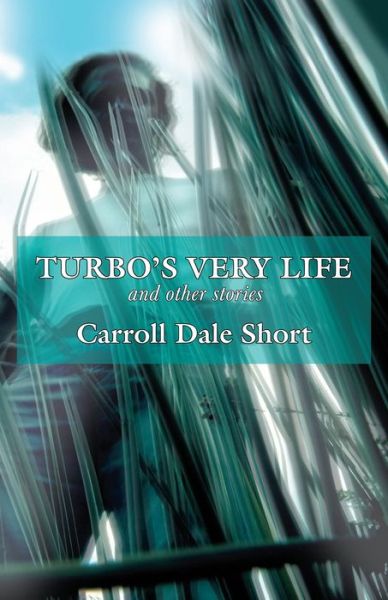 Cover for Carroll Dale Short · Turbo's Very Life and Other Stories (Hardcover Book) (2005)