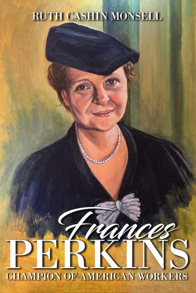 Cover for Ruth Cashin Monsell · Frances Perkins: Champion of American Workers (Hardcover Book) (2024)