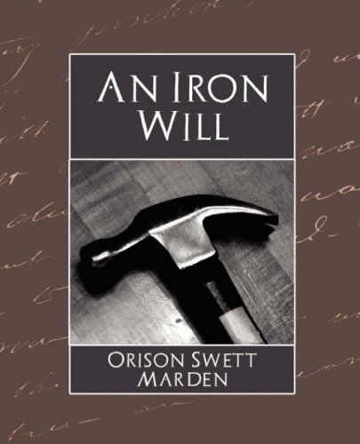 An Iron Will - Orison Swett Marden - Books - Book Jungle - 9781594627873 - June 4, 2007
