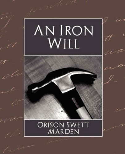 An Iron Will - Orison Swett Marden - Książki - Book Jungle - 9781594627873 - 4 czerwca 2007