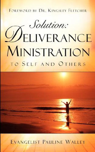 Solution: Deliverance Ministration to Self and Others - Pauline Walley - Kirjat - Xulon Press - 9781594672873 - lauantai 17. tammikuuta 2004