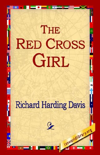 The Red Cross Girl - Richard Harding Davis - Książki - 1st World Library - Literary Society - 9781595406873 - 1 grudnia 2004