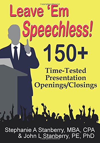 Leave 'em Speechless!: 150+ Time-Tested Presentation Openings / Closings - Stanberry Pe, John L, PhD - Libros - Science & Humanities Press - 9781596300873 - 7 de junio de 2014