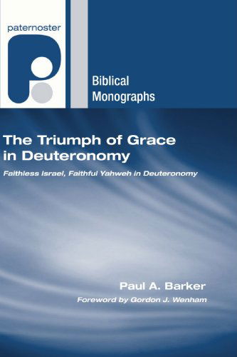 Cover for Paul A. Barker · The Triumph of Grace in Deuteronomy: Faithless Israel, Faithful Yahweh in Deuteronomy (Paternoster Biblical Monographs) (Paperback Book) (2007)