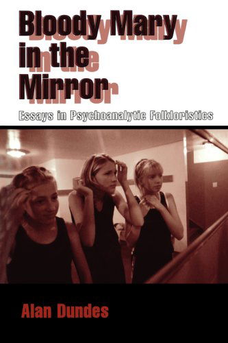 Bloody Mary in the Mirror: Essays in Psychoanalytic Folkloristics - Alan Dundes - Books - University Press of Mississippi - 9781604731873 - August 18, 2008