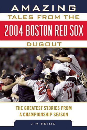 Cover for Jim Prime · Amazing Tales from the 2004 Boston Red Sox Dugout: The Greatest Stories from a Championship Season - Tales from the Team (Hardcover Book) (2014)