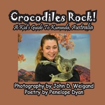 Cover for Penelope Dyan · Crocodiles Rock! A Kid's Guide To Kuranda, Australia (Paperback Book) (2017)