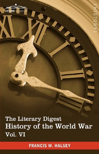 Cover for Francis W. Halsey · The Literary Digest History of the World War, Vol. Vi (In Ten Volumes, Illustrated): Compiled from Original and Contemporary Sources: American, ... German Revolution - March 1918 - September (Paperback Book) [Ill edition] (2010)