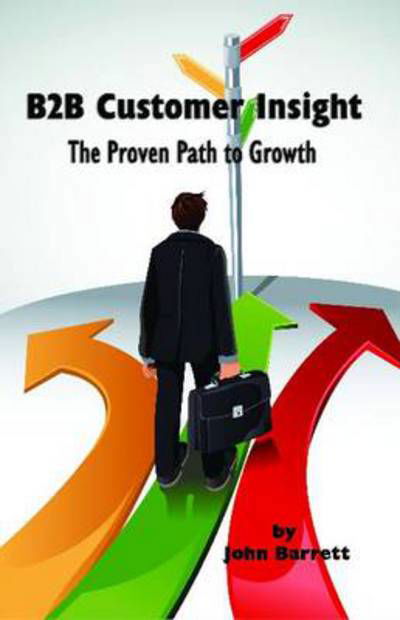 Cover for John Barrett · B2b Customer Insight: the Proven Path to Growth (Hc) (Hardcover Book) (2012)